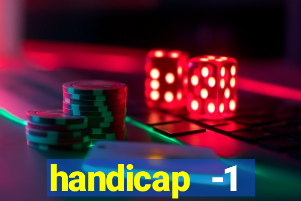 handicap -1 primeiro tempo