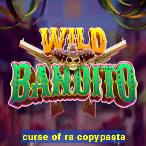 curse of ra copypasta