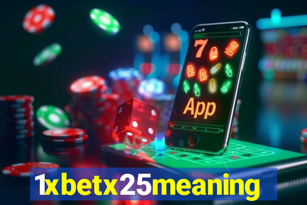 1xbetx25meaning