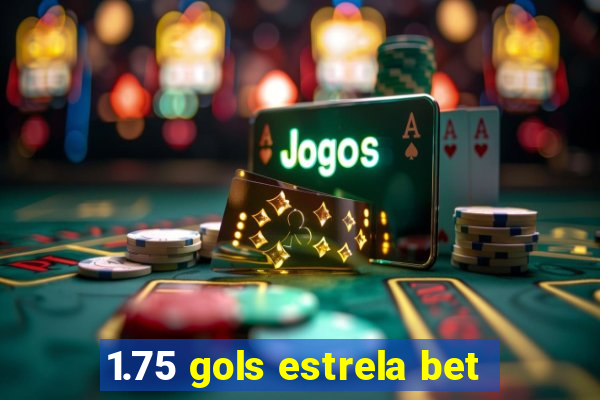 1.75 gols estrela bet