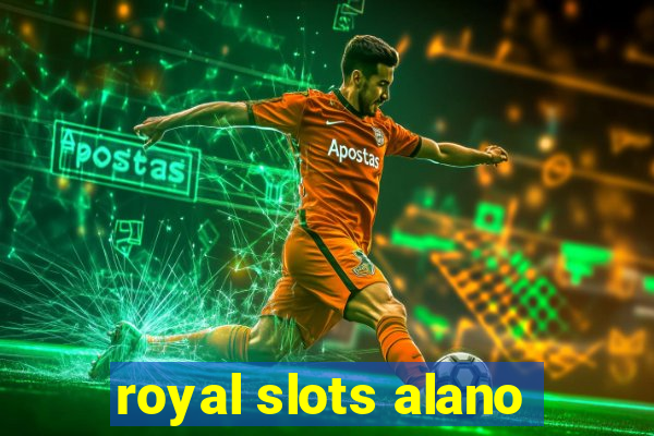 royal slots alano