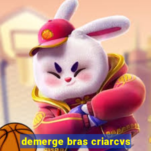 demerge bras criarcvs