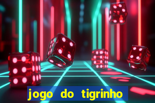 jogo do tigrinho grátis sem depósito