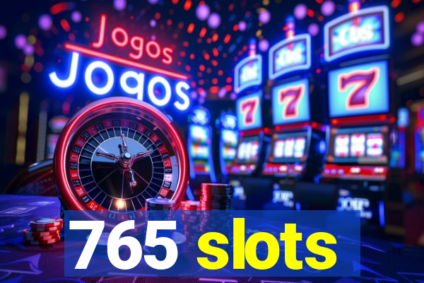 765 slots