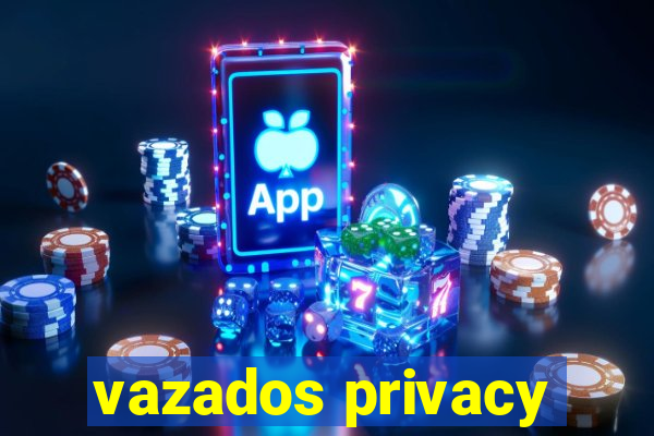 vazados privacy