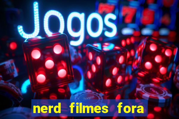 nerd filmes fora do ar