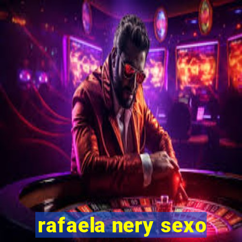 rafaela nery sexo