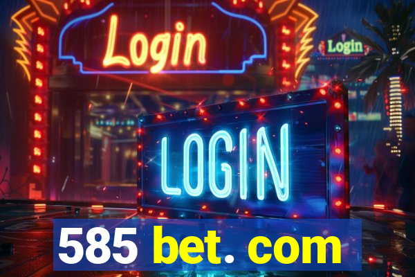 585 bet. com