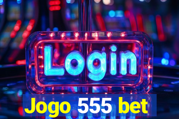 Jogo 555 bet