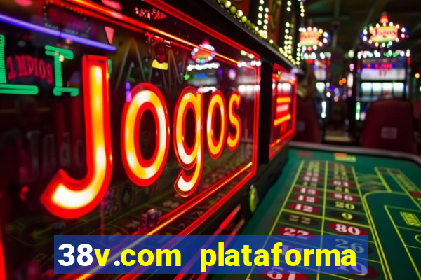 38v.com plataforma de jogos