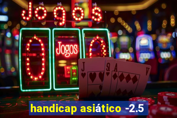 handicap asiático -2.5