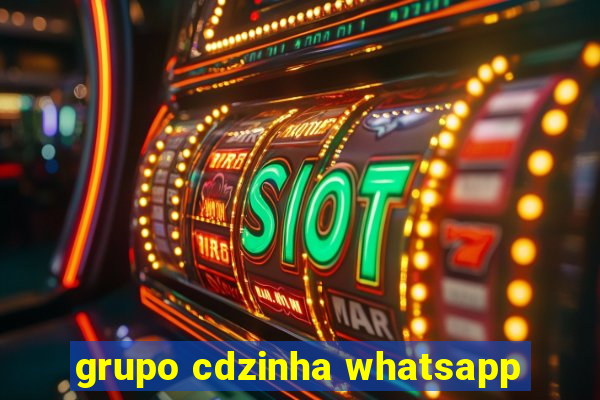 grupo cdzinha whatsapp