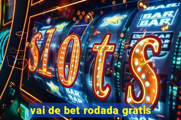 vai de bet rodada gratis