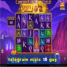 telegram mais 18 gay