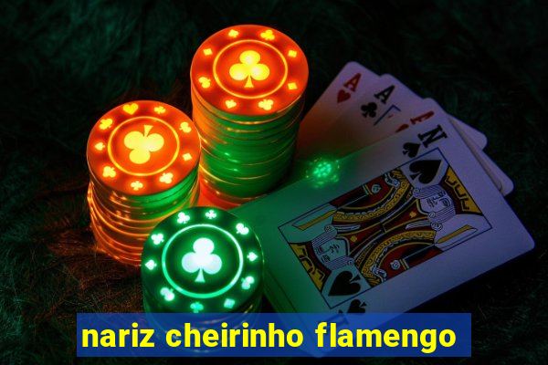 nariz cheirinho flamengo