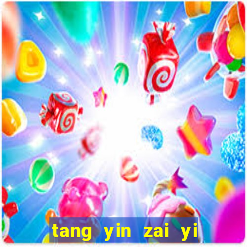 tang yin zai yi jie cap 1