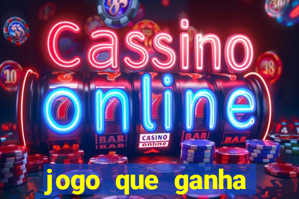 jogo que ganha dinheiro ao se cadastrar