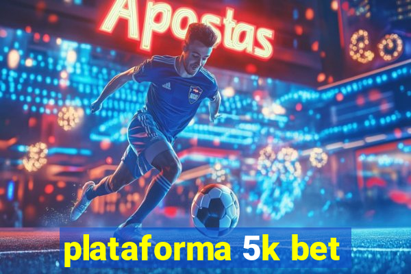 plataforma 5k bet