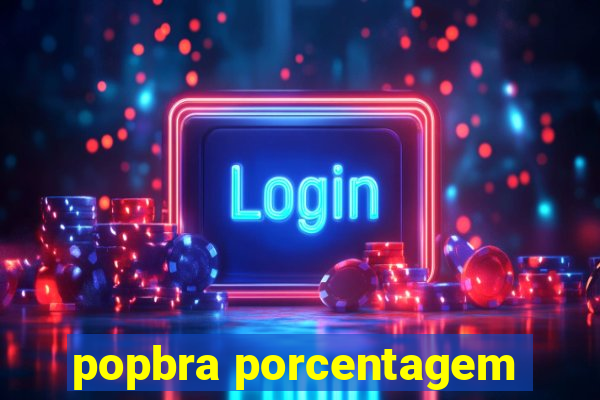 popbra porcentagem