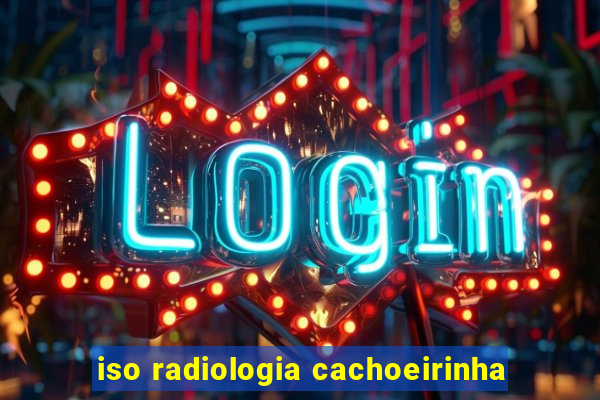 iso radiologia cachoeirinha