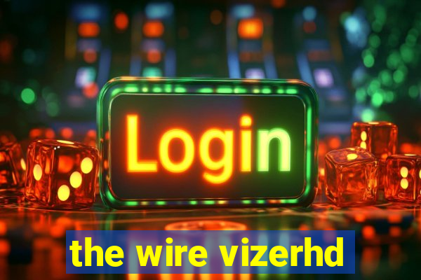 the wire vizerhd