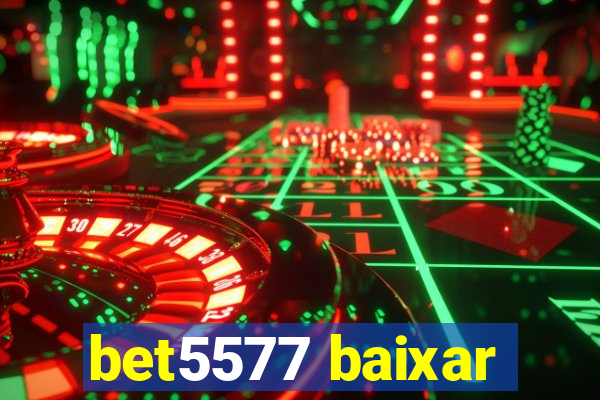 bet5577 baixar