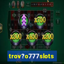 trov?o777slots