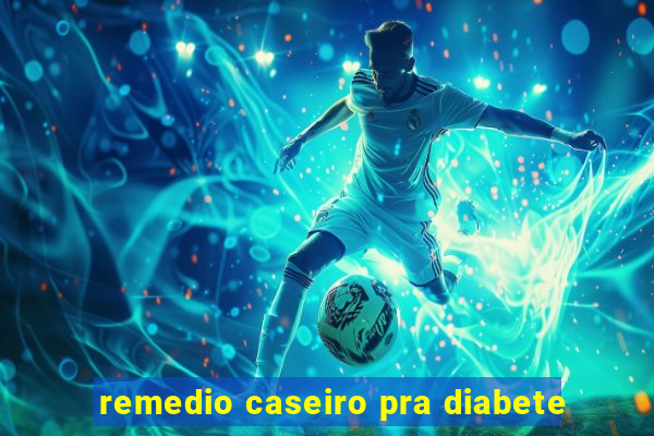 remedio caseiro pra diabete