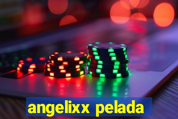 angelixx pelada