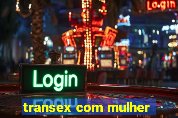 transex com mulher