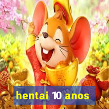 hentai 10 anos