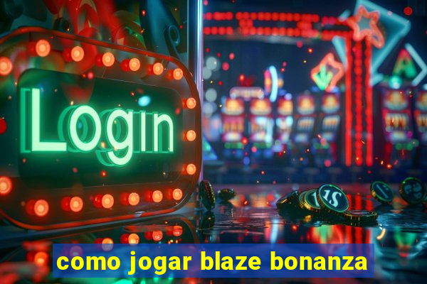 como jogar blaze bonanza