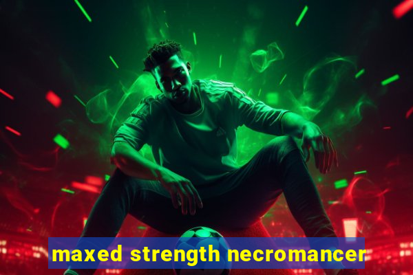 maxed strength necromancer