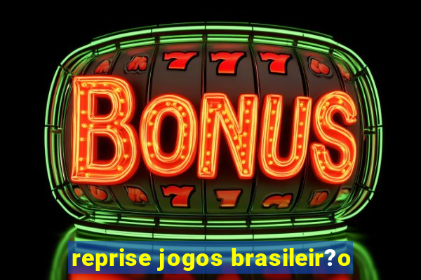 reprise jogos brasileir?o