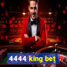 4444 king bet