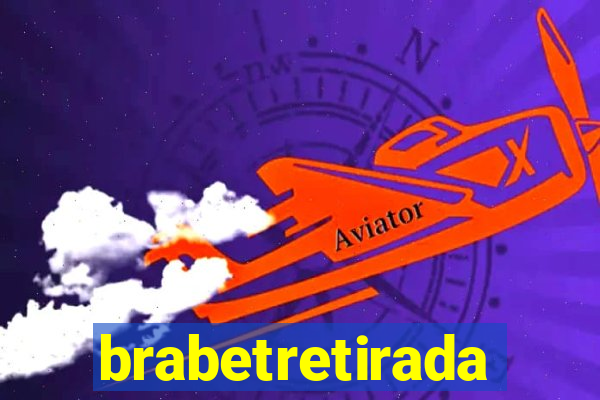 brabetretirada