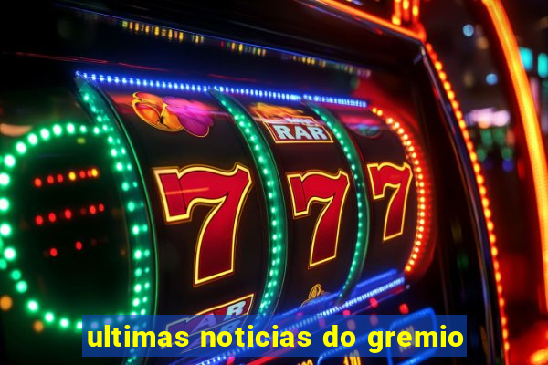 ultimas noticias do gremio