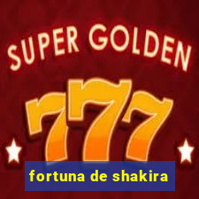 fortuna de shakira