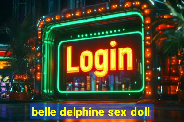 belle delphine sex doll