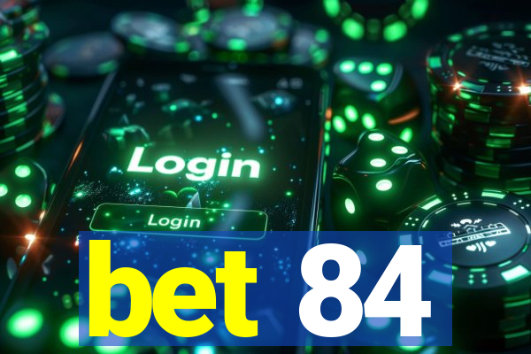 bet 84