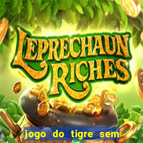 jogo do tigre sem colocar dinheiro