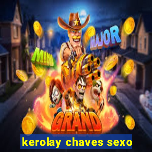 kerolay chaves sexo