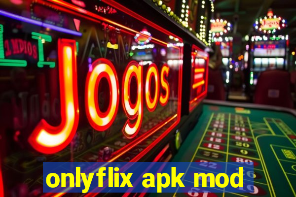 onlyflix apk mod