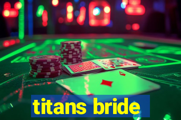 titans bride