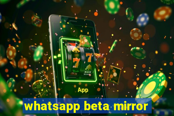 whatsapp beta mirror