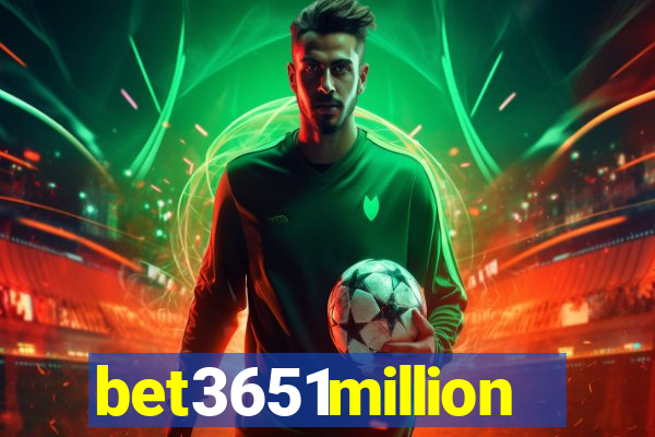 bet3651million