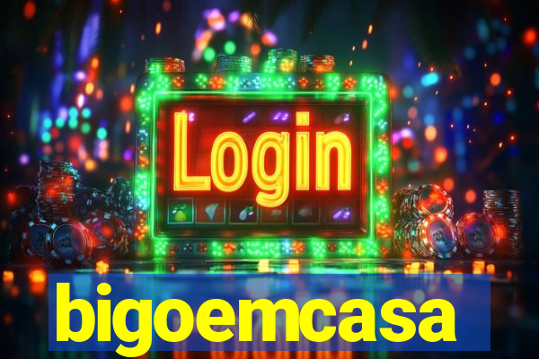 bigoemcasa