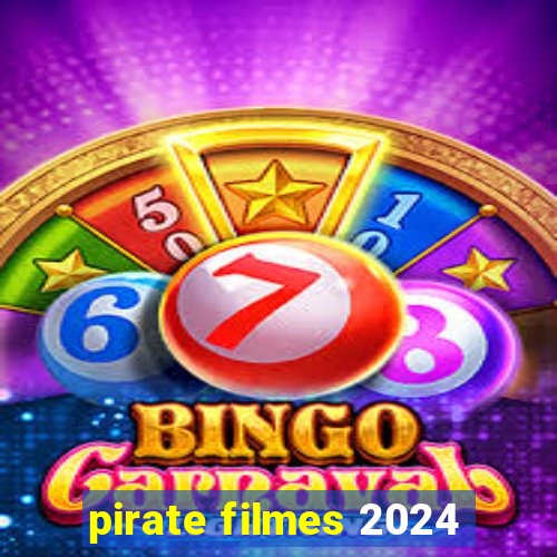 pirate filmes 2024