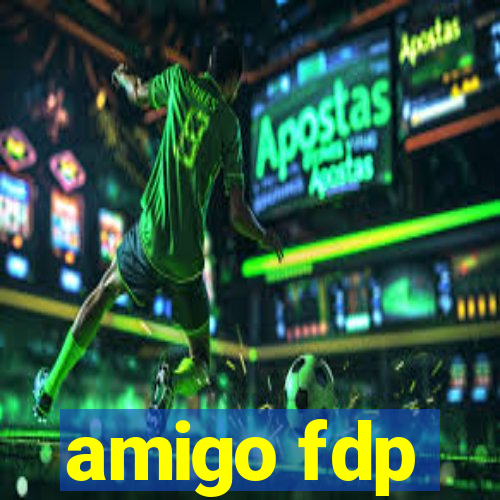 amigo fdp