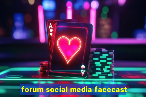 forum social media facecast